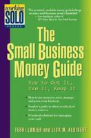 The Small Business Money Guide: How to Get It, Use It, Keep It (Working Solo Series) 0471247995 Book Cover
