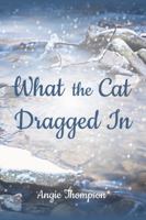 What the Cat Dragged In 1951001109 Book Cover