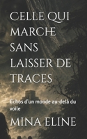 Celle qui marche sans laisser de traces: Échos d'un monde au-delà du voile (French Edition) B0H7XF9MNP Book Cover