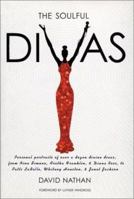 The Soulful Divas: Personal Portraits of over a Dozen Divine Divas, from Nina Simone, Aretha Franklin, & Diana Ross to Patti Labelle, Whitney Houston, & Janet Jackson