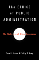 The Ethics of Public Administration: The Challenges of Global Governance 1481314890 Book Cover