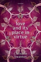 Love and Its Place in Virtue 0198923376 Book Cover