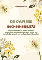 Die Kraft der Hochsensibilität: Empfindsamkeit als Stärke nutzen - Strategien für ein ausgeglichenes Leben und mehr Lebensfreude bei hochsensiblen Menschen (German Edition) 3384344383 Book Cover