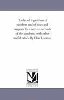Tables of Logarithms of Numbers and of Sines and Tangents for Every ten Seconds of the Quadrant, Wit 1015476902 Book Cover