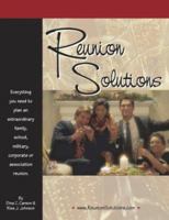 Reunion Solutions: Everything You Need to Plan an Extraordinary Family, Class, Military, Corporate or Association Reunion 0972497595 Book Cover