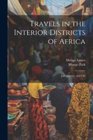 Travels in the Interior Districts of Africa: Last Journey, and Life 1022812661 Book Cover