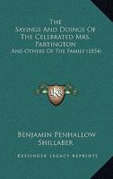 The Sayings And Doings Of The Celebrated Mrs. Partington: And Others Of The Family 1120924898 Book Cover