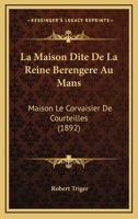 La Maison Dite De La Reine Berengere Au Mans: Maison Le Corvaisier De Courteilles (1892) 1160134626 Book Cover