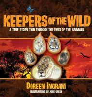 Keepers of the Wild: A True Story Told Through the Eyes of the Animals 099152523X Book Cover