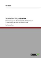 Journalismus und politische PR: Beeinflussung der Themenagenda am Beispiel von Pressemitteilungen der Bundesregierung 3640893824 Book Cover