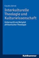 Interkulturelle Theologie Und Kulturwissenschaft: Untersucht Am Beispiel Afrikanischer Theologie 3170303325 Book Cover