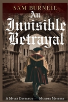 An Invisible Betrayal: A Myles Devereux Murder Mystery Set in Tudor London B0CGL5V3VF Book Cover