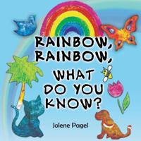 Rainbow, Rainbow, What Do You Know? 1635240484 Book Cover