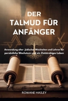 Der Talmud Für Anfänger: Anwendung alter jüdischer Weisheiten und Lehren für persönliches Wachstum und ein zielstrebiges Leben (German Edition) B0FJ8VHHFD Book Cover