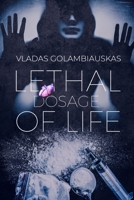 Lethal Dosage of Life: Part I 1670318052 Book Cover