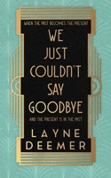 We Just Couldn't Say Goodbye: a time travel romance 1088145426 Book Cover