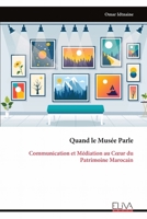 Quand le Musée Parle: Communication et Médiation au Cœur du Patrimoine Marocain (French Edition) 9999331149 Book Cover