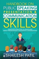 Handbook on Public Speaking, Presentation & Communication Skills: Principles & Practices to create high impact presentations & meaningful conversations 1649516274 Book Cover