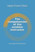 The competencies of the aviation instructor: On the other side of the mirror B0G4H41JDC Book Cover