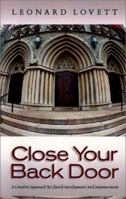 Close Your Back Door: As You Widen the Front Door of Your Church a Creative Approach to Church Development and Empowerment 1931232598 Book Cover
