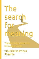 The search for meaning: Transforming adversity into opportunity B0DNMY914V Book Cover