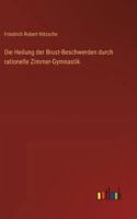 Die Heilung der Brust-Beschwerden durch rationelle Zimmer-Gymnastik 3368461303 Book Cover