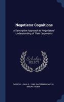 Negotiator Cognitions: A Descriptive Approach to Negotiators' Understanding of Their Opponents (Classic Reprint) 1377024369 Book Cover