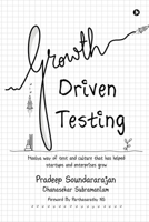 Growth Driven Testing: Moolya way of test and culture that has helped startups and enterprises grow B0CK4V874K Book Cover