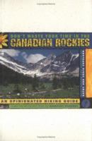 Don't Waste Your Time in the Canadian Rockies: The Opinionated Hiking Guide (Don't Waste Your Time) 0969801645 Book Cover