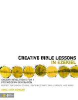 Creative Bible Lessons in Ezekiel: Ancient Revelations for a Postmodern Generation (Creative Bible Lessons) 0310269601 Book Cover