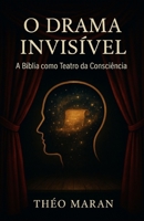 O Drama Invisível: A Bíblia como Teatro da Consciência (Portuguese Edition) B0FNRLT6N7 Book Cover