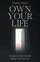 OWN YOUR LIFE: When Living Stops Being an Escape 6501913500 Book Cover