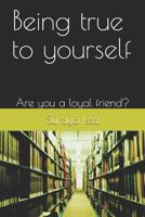 Being True to Yourself: Are You a Loyal Friend? 1795738057 Book Cover