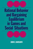 Rational Behaviour and Bargaining Equilibrium in Games and Social Situations 0521311837 Book Cover