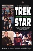 Trek Star: The Geek Life of Doug Drexler - How Star Trek's Legendary Designer Made All of His Idiotic Adolescent Dreams Come True B0H6M5J6BM Book Cover