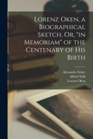 Lorenz Oken, a Biographical Sketch, Or, in Memoriam of the Centenary of His Birth 1018505334 Book Cover