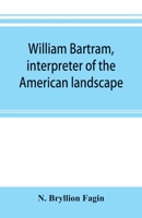 William Bartram, interpreter of the American landscape 9353895596 Book Cover
