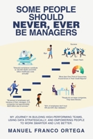 Some People Should Never, Ever Be Managers: My Journey in Building High-Performing Teams, Using Data Strategically, and Empowering People to Work Smarter and Live Better. 1665789670 Book Cover
