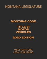 MONTANA CODE TITLE 61 MOTOR VEHICLES 2020 EDITION: WEST HARTFORD LEGAL PUBLISHING B089HZCG9Q Book Cover