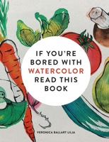 If You're Bored With WATERCOLOR Read This Book 1840919302 Book Cover
