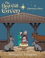 The Best Gift Given: A Christmas Story 1462720307 Book Cover
