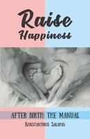 Raise happiness: After birth: the manual B08HGZKBCG Book Cover