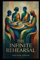 The Infinite Rehearsal: A Liturgy for the Forgotten B0GKV1NNMD Book Cover