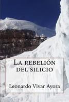 La Rebelion del Silicio: Rebeli�n del Silicio 1523903813 Book Cover