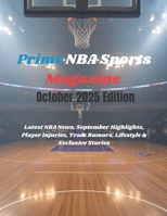 Prime NBA Sports Magazine October 2025 Edition: Latest NBA News, September Highlights, Player Injuries, Trade Rumors, Lifestyle & Exclusive Stories B0FTW1RLNK Book Cover