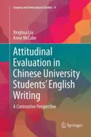 Attitudinal Evaluation in Chinese University Students’ English Writing: A Contrastive Perspective (Corpora and Intercultural Studies, 4) 9811348758 Book Cover