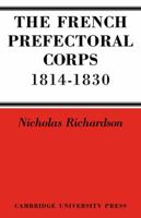 The French Prefectorial Corps 1814 1830 0521089050 Book Cover