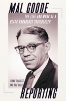 Mal Goode Reporting: The Life and Work of a Black Broadcast Trailblazer 0822967456 Book Cover