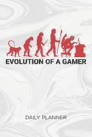 Daily Planner Weekly Calendar: Video Gamer Organizer Undated - Blank 52 Weeks Monday to Sunday -120 Pages- Funny Gamer Quote Notebook Journal Gamer Evolution - Gaming Quote To-Do List for Nerds & Geek 1674769326 Book Cover