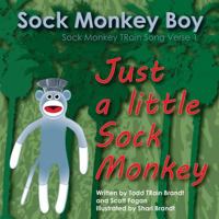 Just a Little Sock Monkey: Sock Monkey Train Song Verse 1 1522804420 Book Cover